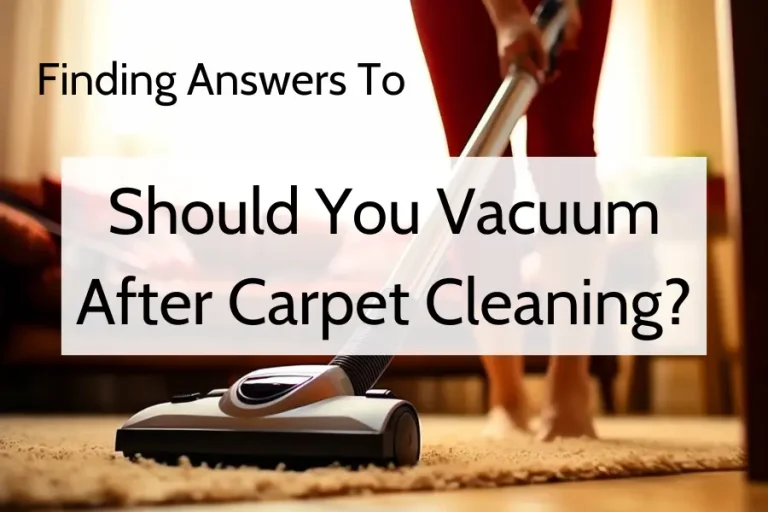 Finding Answers To “Should You Vacuum After Carpet Cleaning?”