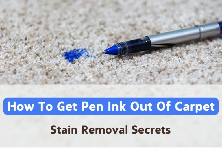 How To Get Pen Ink Out Of Carpet: Stain Removal Secrets